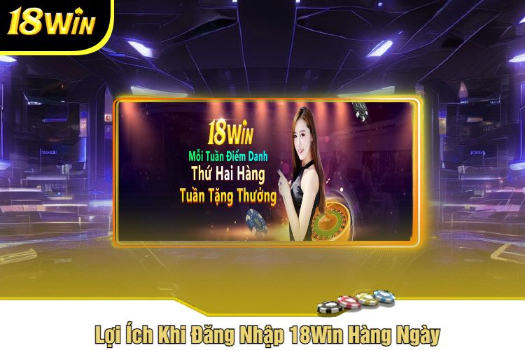 Lợi Ích Khi Đăng Nhập 18Win Hàng Ngày