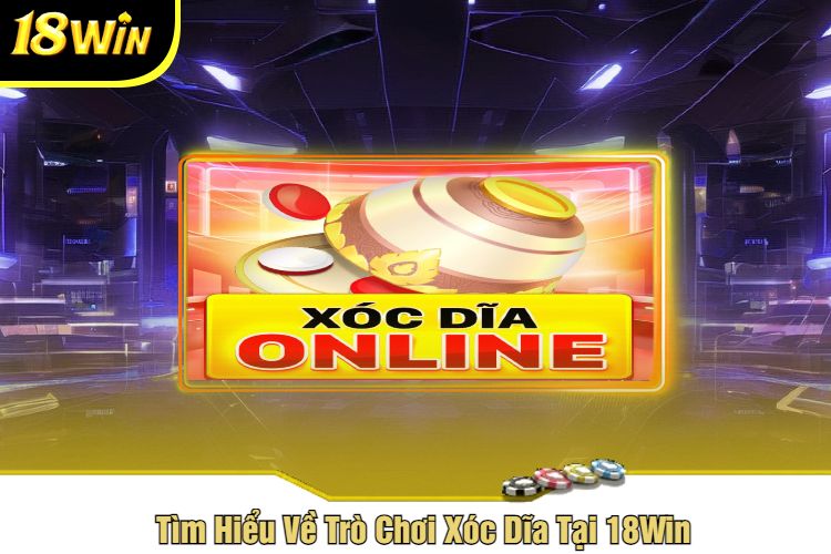 Tìm Hiểu Về Trò Chơi Xóc Dĩa Tại 18Win